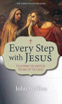Cover image for Every Step with Jesus: Following the Saints in the Way of the Cross
