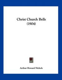 Cover image for Christ Church Bells (1904)