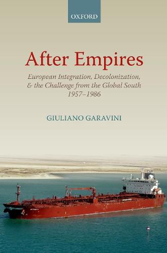 Cover image for After Empires: European Integration, Decolonization, and the Challenge from the Global South 1957-1986