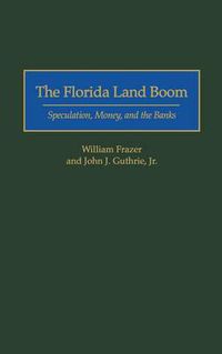 Cover image for The Florida Land Boom: Speculation, Money, and the Banks