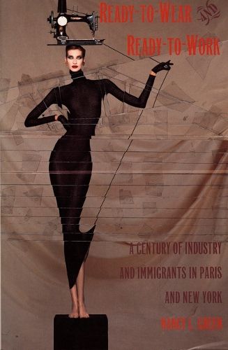 Cover image for Ready-to-Wear and Ready-to-Work: A Century of Industry and Immigrants in Paris and New York
