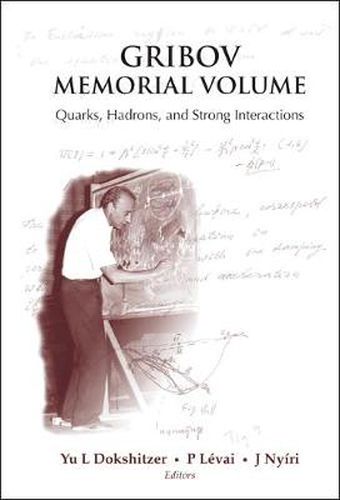 Cover image for Gribov Memorial Volume: Quarks, Hadrons And Strong Interactions - Proceedings Of The Memorial Workshop Devoted To The 75th Birthday Of V N Gribov