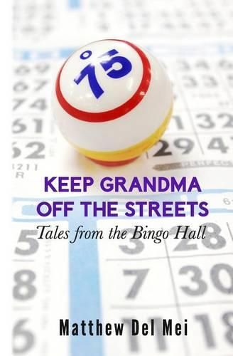 Cover image for Keep Grandma Off the Streets: Tales from the Bingo Hall