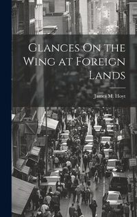 Cover image for Glances On the Wing at Foreign Lands