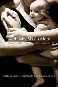 Cover image for And Baby Makes More: Known Donors, Queer Parents & Our Unexpected Families