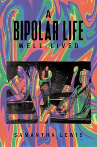 Cover image for A Bipolar Life Well-Lived