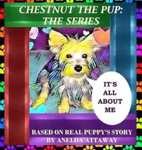 Cover image for Chestnut the Pup: The Series, It's All About Me