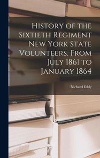 Cover image for History of the Sixtieth Regiment New York State Volunteers, From July 1861 to January 1864