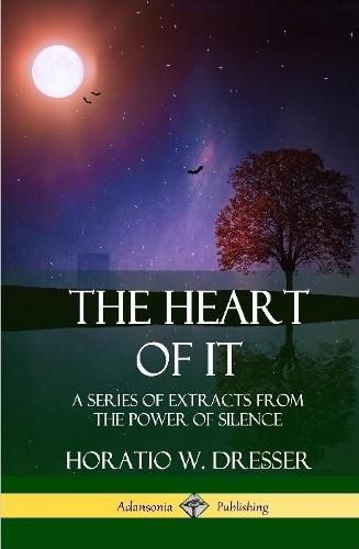 The Heart of It: A Series of Extracts from the Power of Silence (Hardcover)