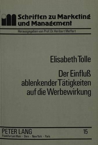 Cover image for Der Einfluss Ablenkender Taetigkeiten Auf Die Werbewirkung: Bestimmungsfaktoren Der Art Und Hoehe Von Ablenkungseffekten Bei Rundfunkspots