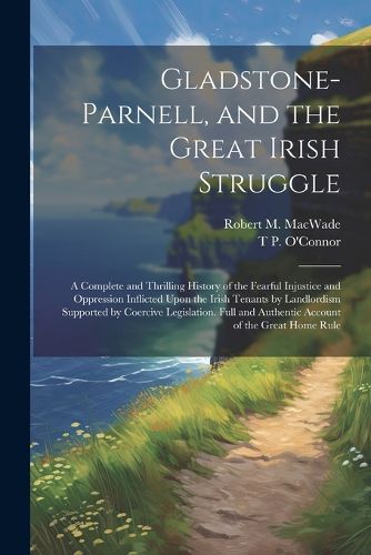 Gladstone-Parnell, and the Great Irish Struggle