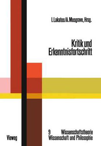 Kritik Und Erkenntnisfortschritt: Abhandlungen Des Internationalen Kolloquiums UEber Die Philosophie Der Wissenschaft, London 1965, Band 4