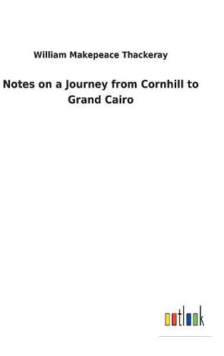 Cover image for Notes on a Journey from Cornhill to Grand Cairo