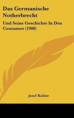 Cover image for Das Germanische Notherbrecht: Und Seine Geschichte in Den Coutumes (1900)