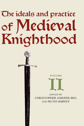 The Ideals and Practice of Medieval Knighthood, volume II: Papers from the Third Strawberry Hill Conference, 1986