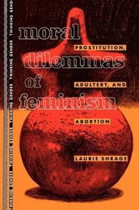 Cover image for Moral Dilemmas of Feminism: Prostitution, Adultery, and Abortion