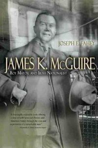 Cover image for James K. McGuire: Boy Mayor and Irish Nationalist