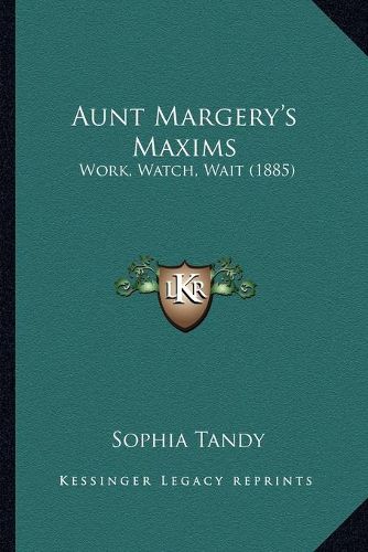 Cover image for Aunt Margery's Maxims: Work, Watch, Wait (1885)