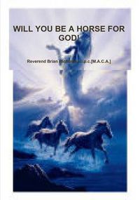 Cover image for Will You be A Horse for God!