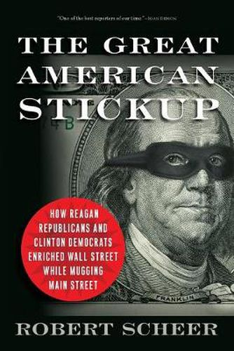 Cover image for The Great American Stickup: How Reagan Republicans and Clinton Democrats Enriched Wall Street While Mugging Main Street