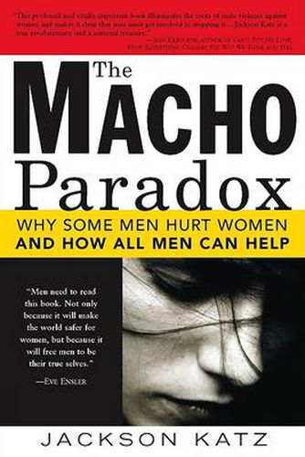 Cover image for The Macho Paradox: Why Some Men Hurt Women and and How All Men Can Help