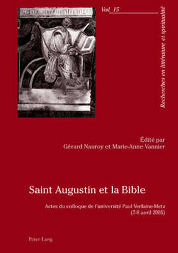 Cover image for Saint Augustin Et La Bible: Actes Du Colloque de l'Universite Paul Verlaine-Metz- (7-8 Avril 2005)