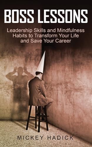 Cover image for Boss Lessons: Leadership Skills and Mindfulness Habits to Transform Your Life and Save Your Career