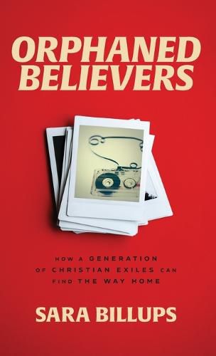 Cover image for Orphaned Believers: How a Generation of Christian Exiles Can Find the Way Home