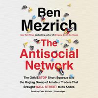 Cover image for The Antisocial Network: The Gamestop Short Squeeze and the Ragtag Group of Amateur Traders That Brought Wall Street to Its Knees