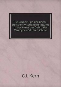 Cover image for Die Grundzu&#776;ge der linear-perspektivischendarstellung in der kunst der Gebru&#776;der Van Eyck und ihrer schule