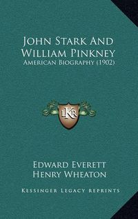 Cover image for John Stark and William Pinkney: American Biography (1902)