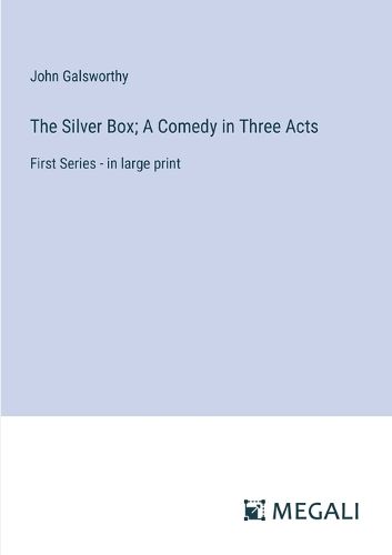 Cover image for The Silver Box; A Comedy in Three Acts