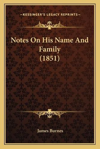 Cover image for Notes on His Name and Family (1851)