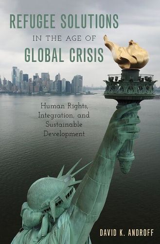 Cover image for Refugee Solutions in the Age of Global Crisis: Human Rights, Integration, and Sustainable Development