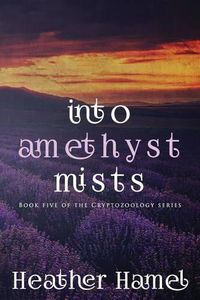 Cover image for Into Amethyst Mists: Book 5 of the Cryptozoology Series