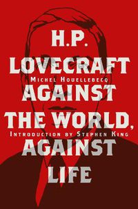 Cover image for H. P. Lovecraft: Against the World, Against Life