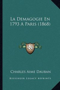 Cover image for La Demagogie En 1793 a Paris (1868)