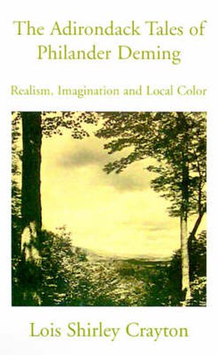 Cover image for The Adirondack Tales of Philander Deming: Realism, Imagination and Local Color