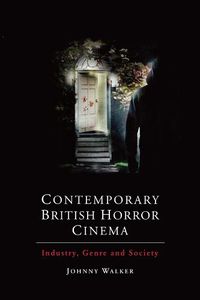 Cover image for Contemporary British Horror Cinema: Industry, Genre and Society