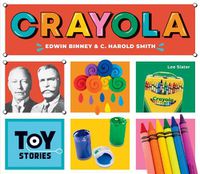 Cover image for Crayola: Edwin Binney & C. Harold Smith: Edwin Binney & C. Harold Smith