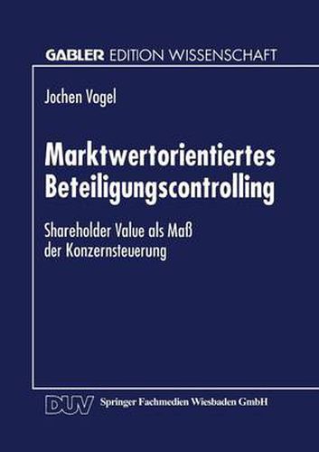 Cover image for Marktwertorientiertes Beteiligungscontrolling: Shareholder Value ALS Mass Der Konzernsteuerung