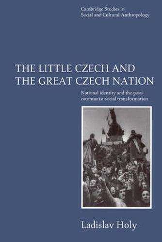 Cover image for The Little Czech and the Great Czech Nation: National Identity and the Post-Communist Social Transformation