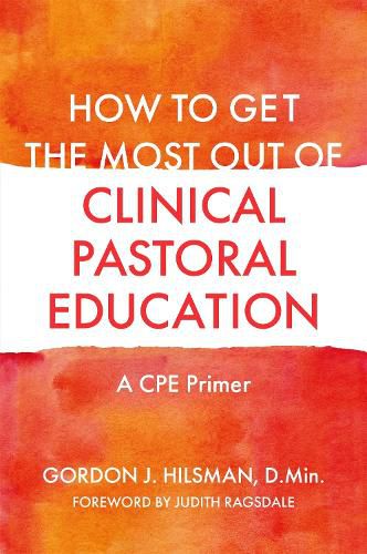 Cover image for How to Get the Most Out of Clinical Pastoral Education: A CPE Primer