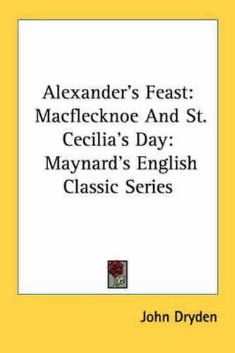 Cover image for Alexander's Feast: Macflecknoe and St. Cecilia's Day: Maynard's English Classic Series