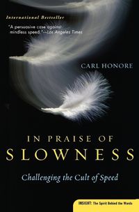 Cover image for In Praise of Slowness: Challenging the Cult of Speed