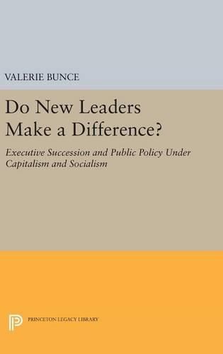 Cover image for Do New Leaders Make a Difference?: Executive Succession and Public Policy Under Capitalism and Socialism