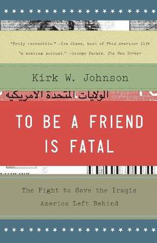 To Be a Friend Is Fatal: The Fight to Save the Iraqis America Left Behind