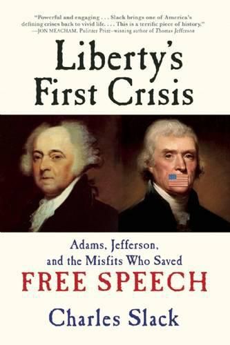 Cover image for Liberty's First Crisis: Adams, Jefferson, and the Misfits Who Saved Free Speech