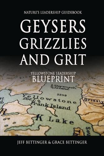 Cover image for GEYSERS, GRIZZLIES AND GRIT Nature's Leadership Guidebook