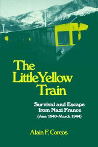 Cover image for The Little Yellow Train: Survival and Escape from Nazi France (June 1940-March 1944)